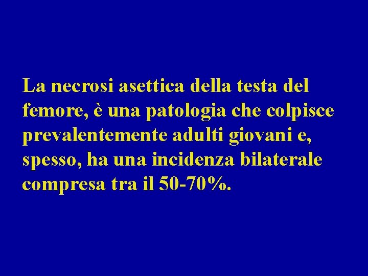 La necrosi asettica della testa del femore, è una patologia che colpisce prevalentemente adulti