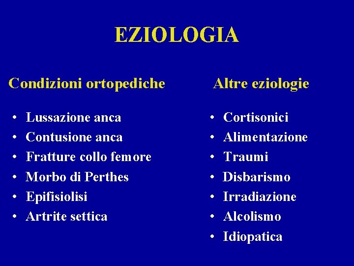 EZIOLOGIA Condizioni ortopediche Altre eziologie • • • • Lussazione anca Contusione anca Fratture