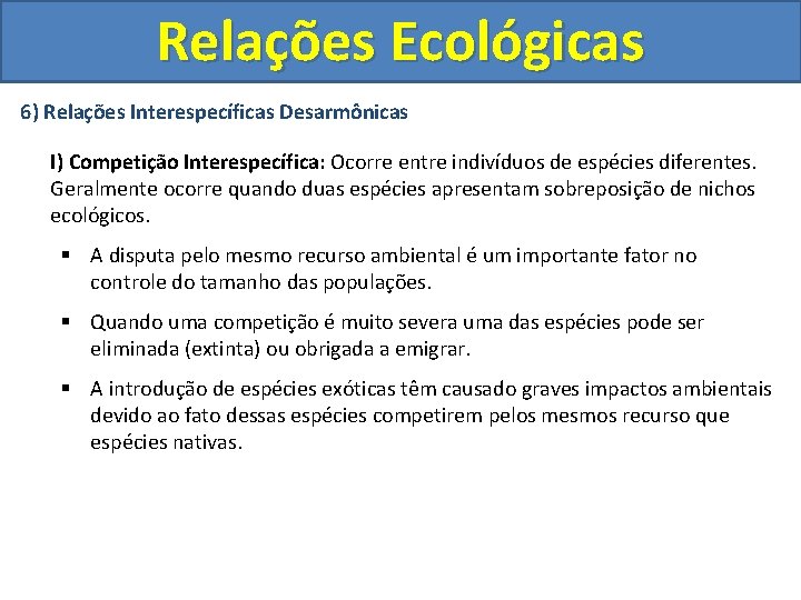 Relações Ecológicas 6) Relações Interespecíficas Desarmônicas I) Competição Interespecífica: Ocorre entre indivíduos de espécies