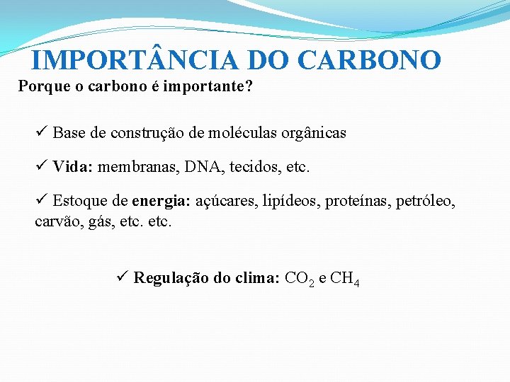 IMPORT NCIA DO CARBONO Porque o carbono é importante? ü Base de construção de