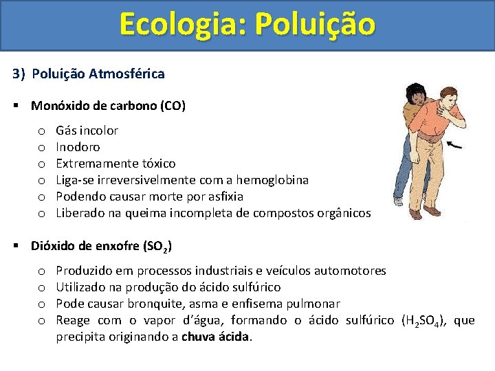 Ecologia: Poluição 3) Poluição Atmosférica § Monóxido de carbono (CO) o o o Gás