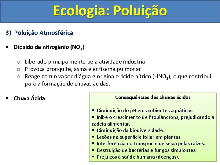 Ecologia: Poluição 3) Poluição Atmosférica § Dióxido de nitrogênio (NO 2) o Liberado principalmente