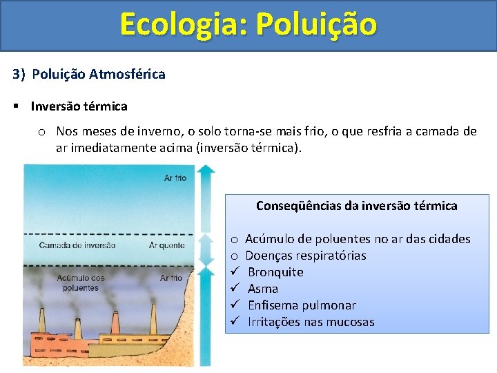 Ecologia: Poluição 3) Poluição Atmosférica § Inversão térmica o Nos meses de inverno, o