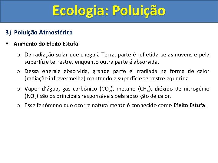 Ecologia: Poluição 3) Poluição Atmosférica § Aumento do Efeito Estufa o Da radiação solar