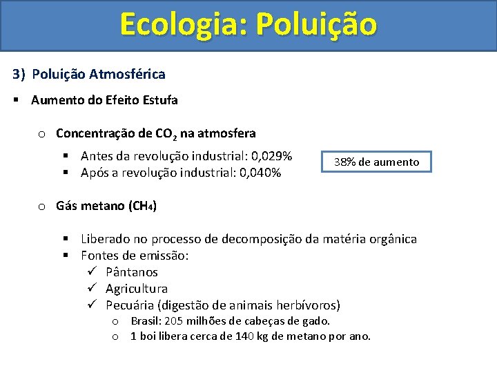 Ecologia: Poluição 3) Poluição Atmosférica § Aumento do Efeito Estufa o Concentração de CO