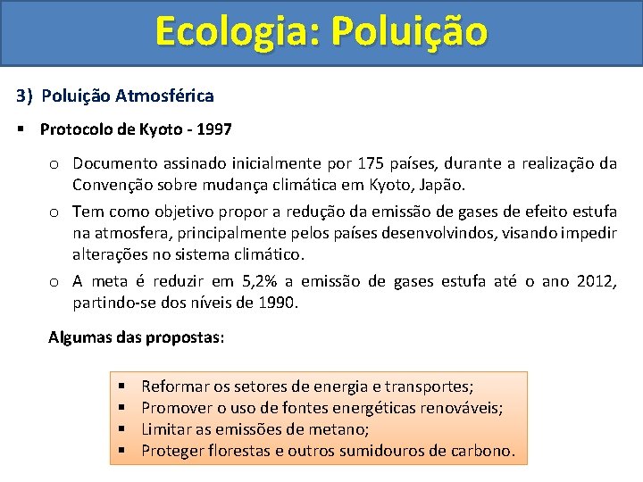 Ecologia: Poluição 3) Poluição Atmosférica § Protocolo de Kyoto - 1997 o Documento assinado