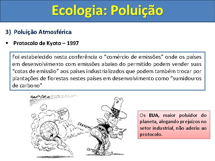 Ecologia: Poluição 3) Poluição Atmosférica § Protocolo de Kyoto – 1997 Foi estabelecido nesta