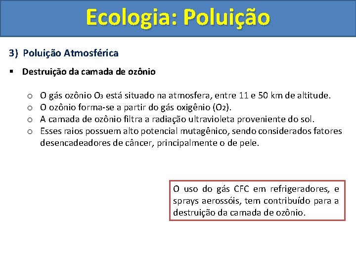 Ecologia: Poluição 3) Poluição Atmosférica § Destruição da camada de ozônio o o O