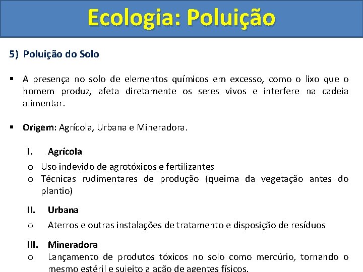 Ecologia: Poluição 5) Poluição do Solo § A presença no solo de elementos químicos