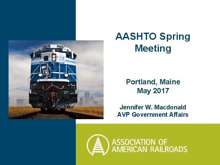 AASHTO Spring Meeting Portland, Maine May 2017 Jennifer W. Macdonald AVP Government Affairs 