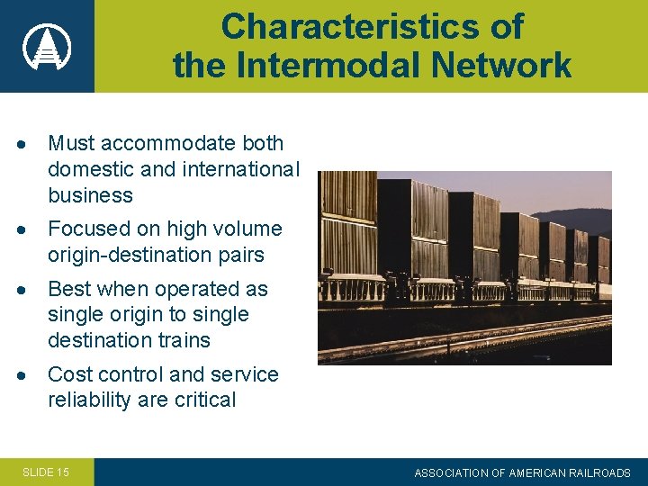 Characteristics of the Intermodal Network Must accommodate both domestic and international business Focused on