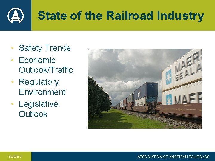 State of the Railroad Industry • Safety Trends • Economic Outlook/Traffic • Regulatory Environment