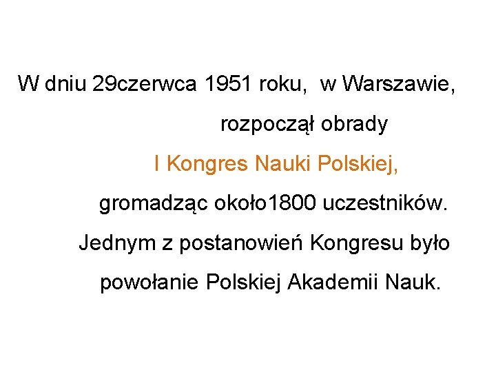 W dniu 29 czerwca 1951 roku, w Warszawie, rozpoczął obrady I Kongres Nauki Polskiej,