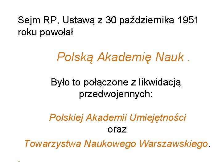 Sejm RP, Ustawą z 30 października 1951 roku powołał Polską Akademię Nauk. Było to