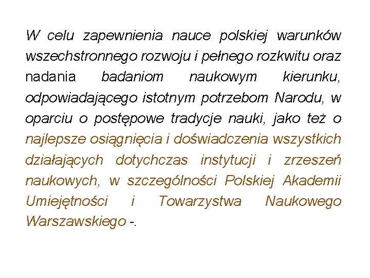 W celu zapewnienia nauce polskiej warunków wszechstronnego rozwoju i pełnego rozkwitu oraz nadania badaniom