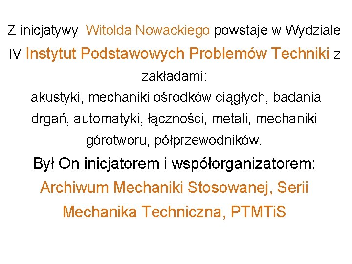 Z inicjatywy Witolda Nowackiego powstaje w Wydziale IV Instytut Podstawowych Problemów Techniki z zakładami: