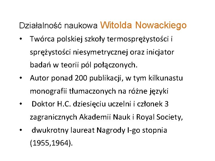 Działalność naukowa Witolda Nowackiego • Twórca polskiej szkoły termosprężystości i sprężystości niesymetrycznej oraz inicjator