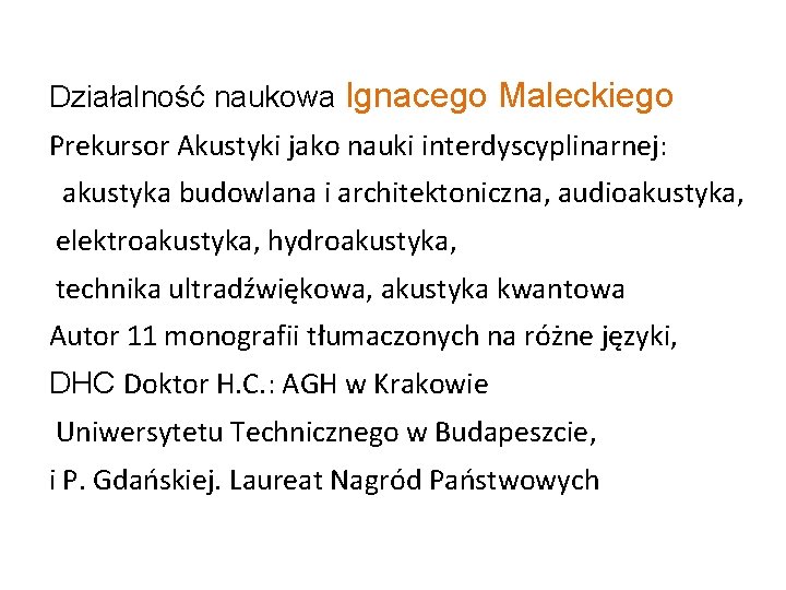 Działalność naukowa Ignacego Maleckiego Prekursor Akustyki jako nauki interdyscyplinarnej: akustyka budowlana i architektoniczna, audioakustyka,