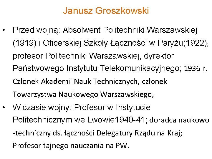 Janusz Groszkowski • Przed wojną: Absolwent Politechniki Warszawskiej (1919) i Oficerskiej Szkoły Łączności w