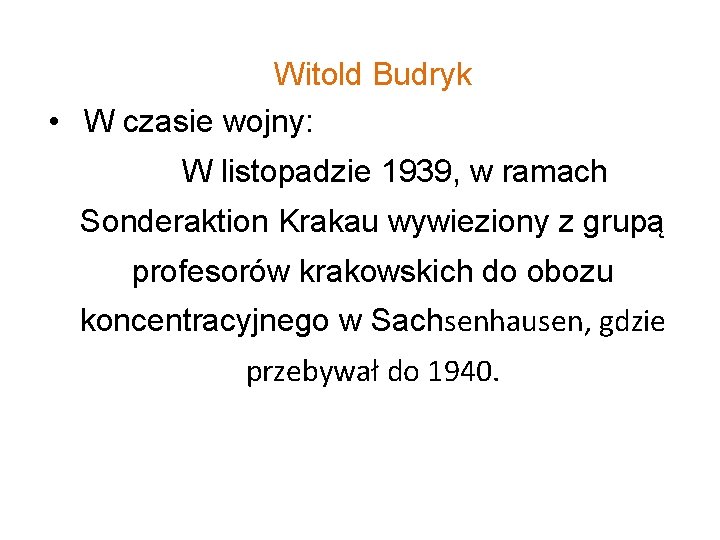 Witold Budryk • W czasie wojny: W listopadzie 1939, w ramach Sonderaktion Krakau wywieziony