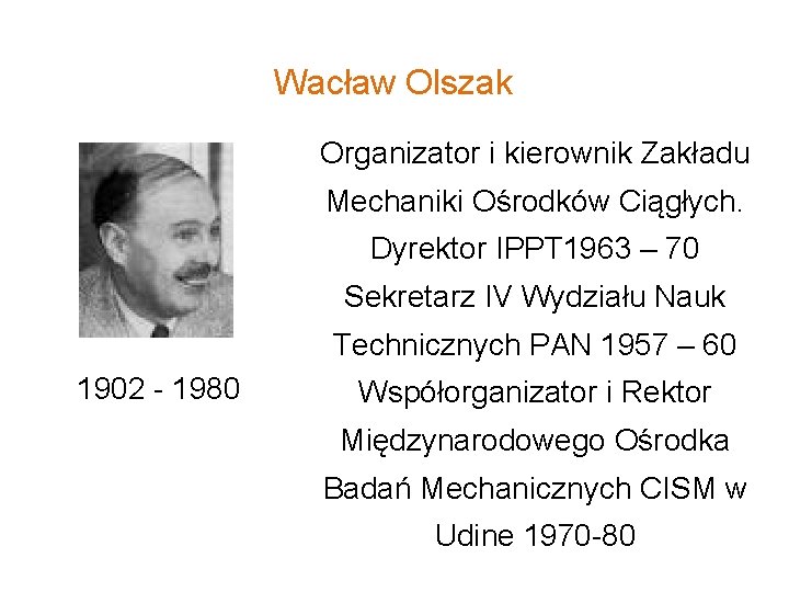 Wacław Olszak Organizator i kierownik Zakładu Mechaniki Ośrodków Ciągłych. Dyrektor IPPT 1963 – 70