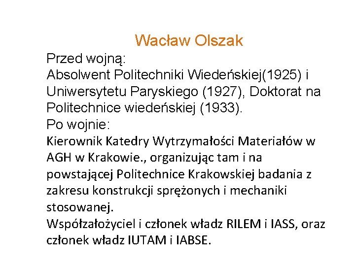 Wacław Olszak Przed wojną: Absolwent Politechniki Wiedeńskiej(1925) i Uniwersytetu Paryskiego (1927), Doktorat na Politechnice