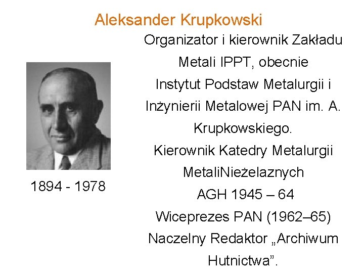 Aleksander Krupkowski Organizator i kierownik Zakładu Metali IPPT, obecnie Instytut Podstaw Metalurgii i Inżynierii