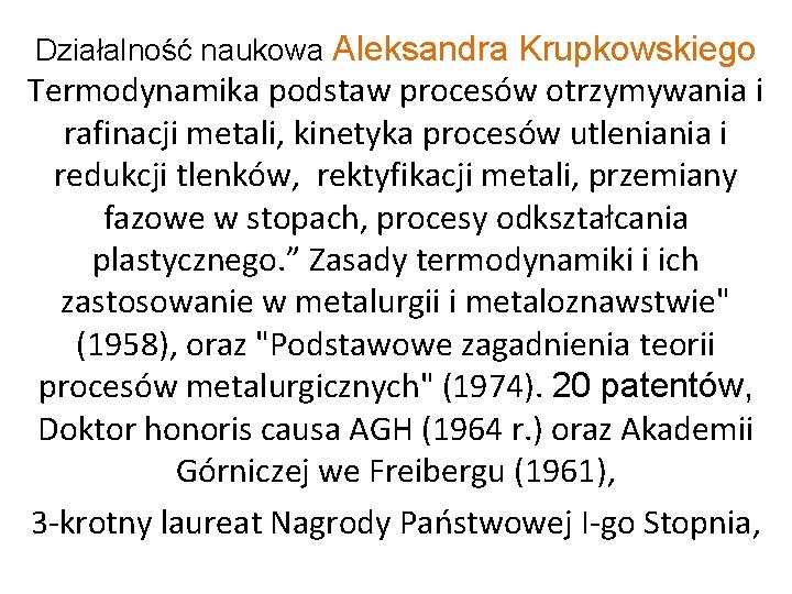 Działalność naukowa Aleksandra Krupkowskiego Termodynamika podstaw procesów otrzymywania i rafinacji metali, kinetyka procesów utleniania