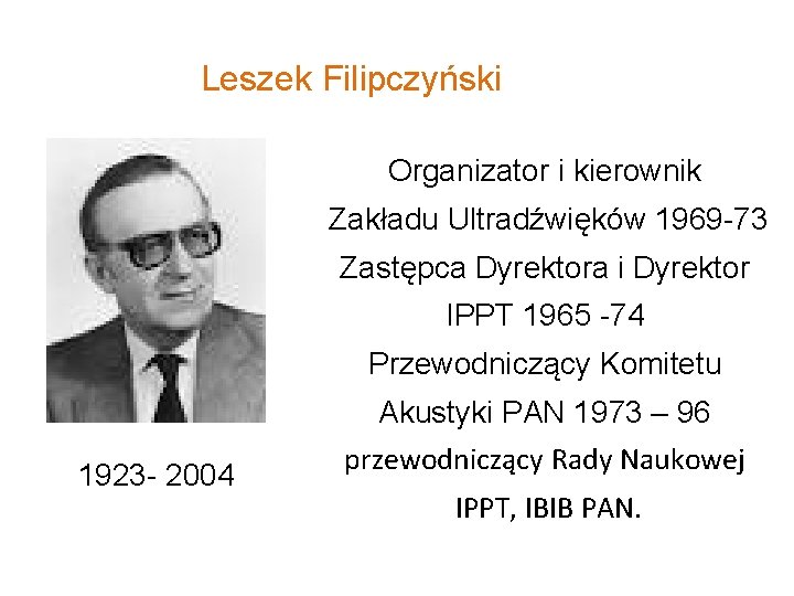 Leszek Filipczyński Organizator i kierownik Zakładu Ultradźwięków 1969 -73 Zastępca Dyrektora i Dyrektor IPPT