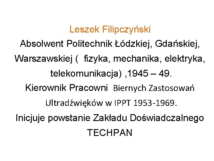 Leszek Filipczyński Absolwent Politechnik Łódzkiej, Gdańskiej, Warszawskiej ( fizyka, mechanika, elektryka, telekomunikacja) , 1945