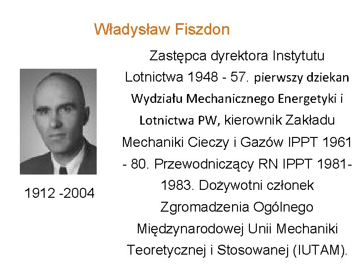 Władysław Fiszdon Zastępca dyrektora Instytutu Lotnictwa 1948 - 57. pierwszy dziekan Wydziału Mechanicznego Energetyki