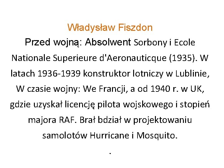 Władysław Fiszdon Przed wojną: Absolwent Sorbony i Ecole Nationale Superieure d'Aeronauticque (1935). W latach