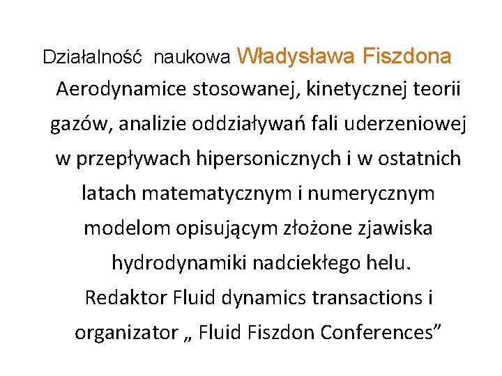 Działalność naukowa Władysława Fiszdona Aerodynamice stosowanej, kinetycznej teorii gazów, analizie oddziaływań fali uderzeniowej w