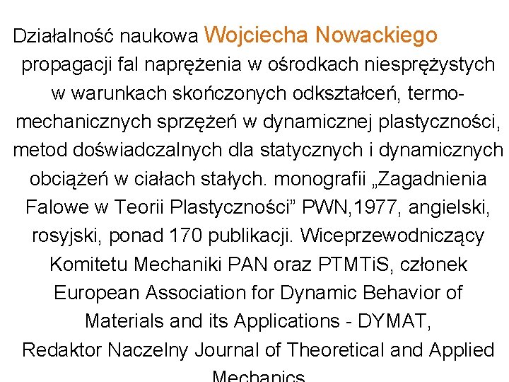 Działalność naukowa Wojciecha Nowackiego propagacji fal naprężenia w ośrodkach niesprężystych w warunkach skończonych odkształceń,