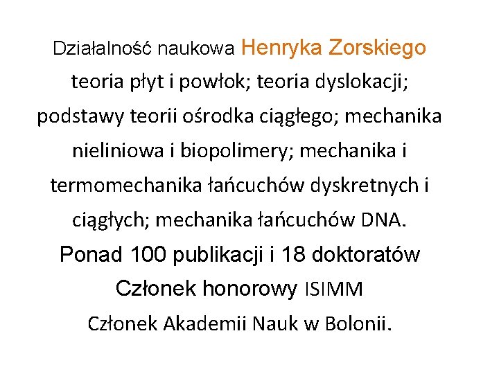 Działalność naukowa Henryka Zorskiego teoria płyt i powłok; teoria dyslokacji; podstawy teorii ośrodka ciągłego;