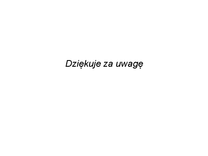 Dziękuje za uwagę 