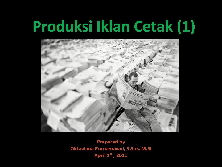 Produksi Iklan Cetak (1) Prepared by Oktaviana Purnamasari, S. Sos, M. Si April 1