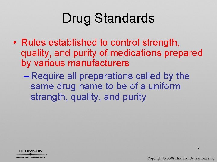 Drug Standards • Rules established to control strength, quality, and purity of medications prepared