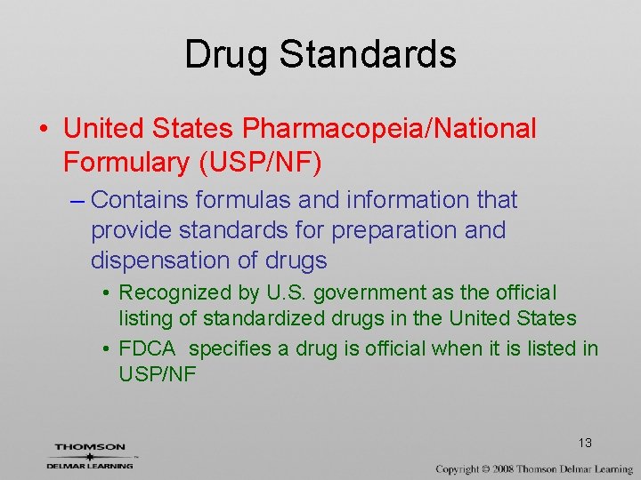 Drug Standards • United States Pharmacopeia/National Formulary (USP/NF) – Contains formulas and information that