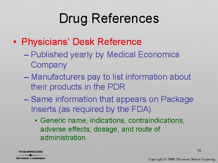 Drug References • Physicians’ Desk Reference – Published yearly by Medical Economics Company –