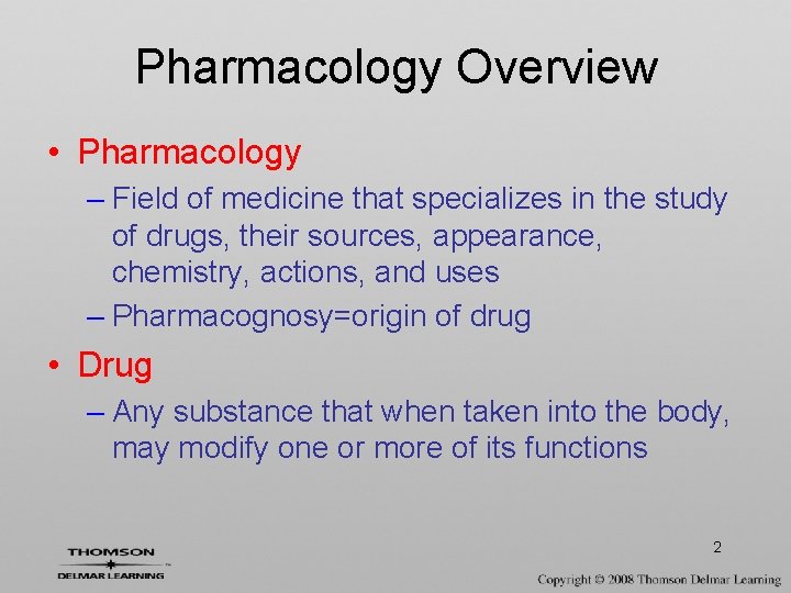 Pharmacology Overview • Pharmacology – Field of medicine that specializes in the study of