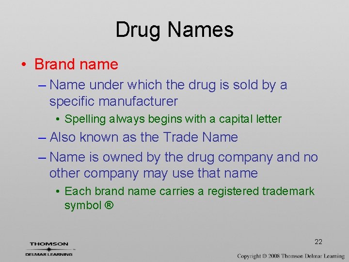 Drug Names • Brand name – Name under which the drug is sold by