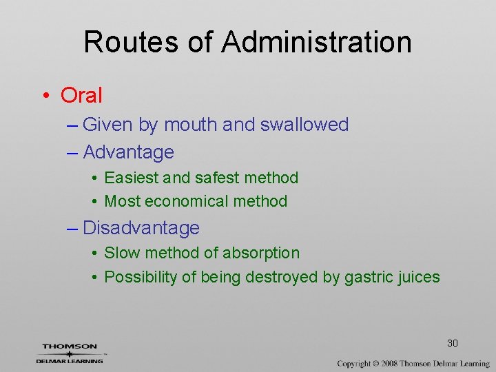Routes of Administration • Oral – Given by mouth and swallowed – Advantage •