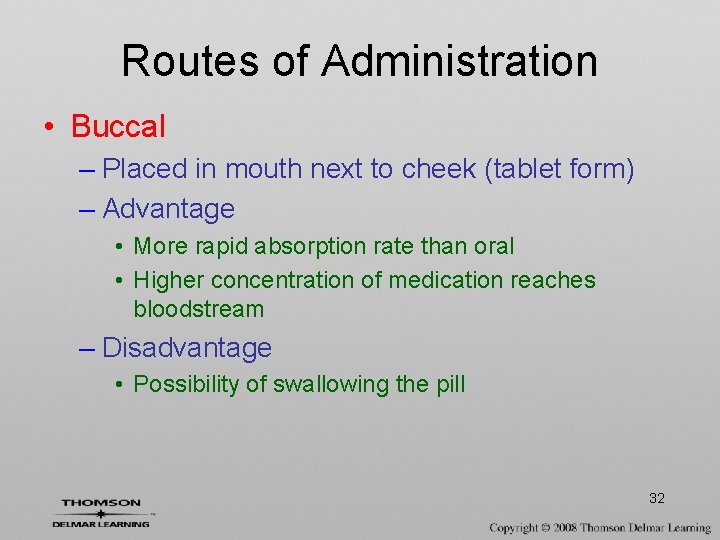 Routes of Administration • Buccal – Placed in mouth next to cheek (tablet form)