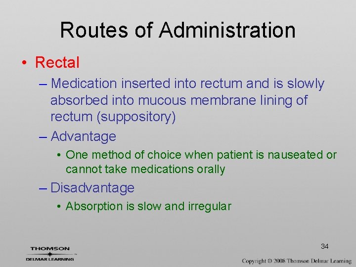 Routes of Administration • Rectal – Medication inserted into rectum and is slowly absorbed