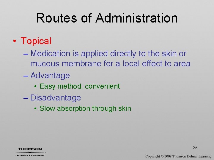 Routes of Administration • Topical – Medication is applied directly to the skin or