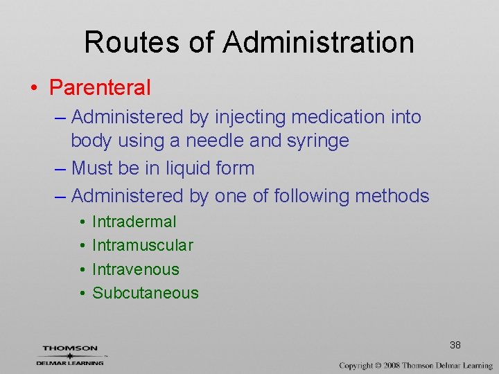 Routes of Administration • Parenteral – Administered by injecting medication into body using a