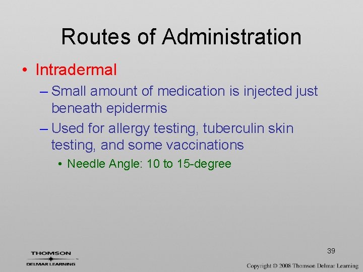 Routes of Administration • Intradermal – Small amount of medication is injected just beneath