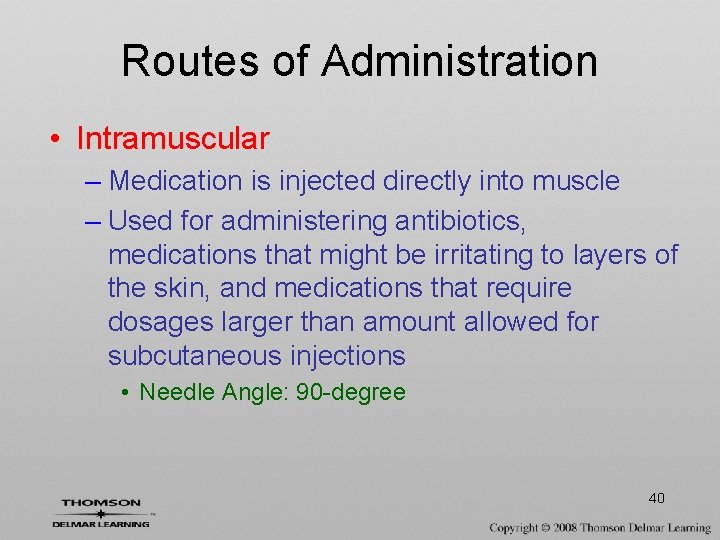 Routes of Administration • Intramuscular – Medication is injected directly into muscle – Used