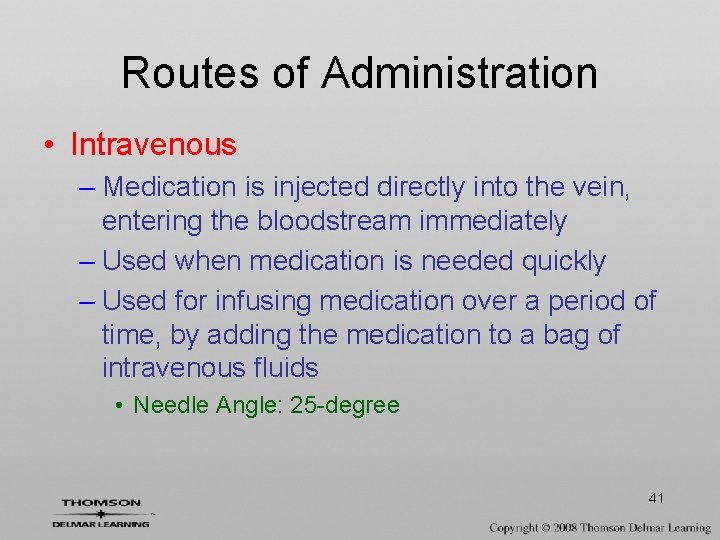 Routes of Administration • Intravenous – Medication is injected directly into the vein, entering